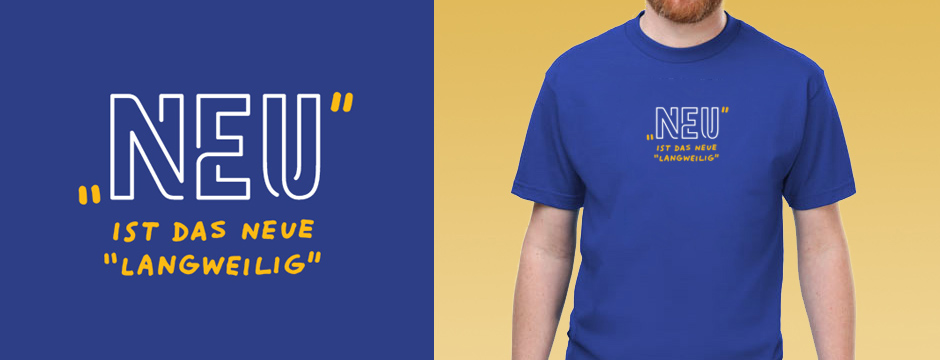 „Neu“ ist das neue „langweilig“ - Rumpfkluft | T-Shirt-Kollektion von Katz & Goldt